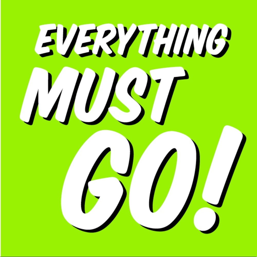 Everything must go! Make offers!